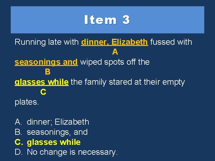 Item 3 Running late with dinner, Elizabethfussedwith A seasonings andwipedspotsoff offthe B glasses. while