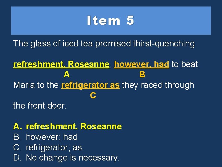 Item 5 The glass of iced tea promised thirst-quenching refreshment. Roseanne, refreshment Roseanne, however,
