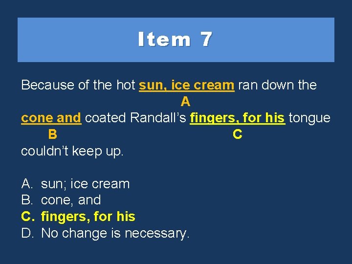 Item 7 Because of the hot sun, icecreamran randownthe A cone andcoated. Randall’sfingers, his