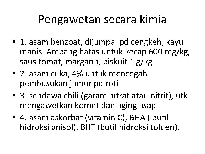 Pengawetan secara kimia • 1. asam benzoat, dijumpai pd cengkeh, kayu manis. Ambang batas