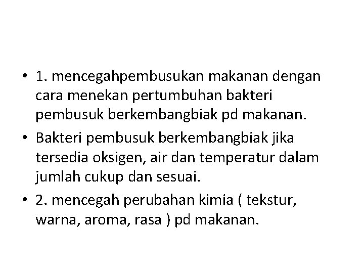  • 1. mencegahpembusukan makanan dengan cara menekan pertumbuhan bakteri pembusuk berkembangbiak pd makanan.