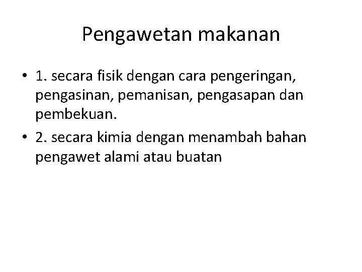 Pengawetan makanan • 1. secara fisik dengan cara pengeringan, pengasinan, pemanisan, pengasapan dan pembekuan.