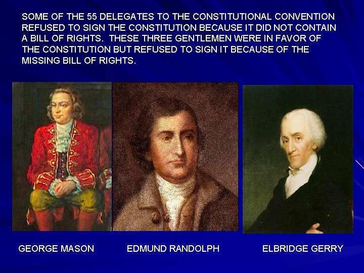 SOME OF THE 55 DELEGATES TO THE CONSTITUTIONAL CONVENTION REFUSED TO SIGN THE CONSTITUTION