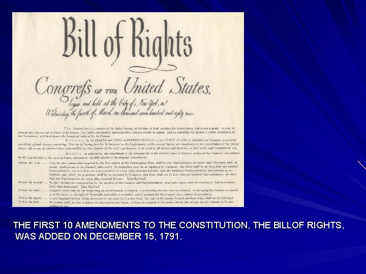 THE FIRST 10 AMENDMENTS TO THE CONSTITUTION, THE BILLOF RIGHTS, WAS ADDED ON DECEMBER