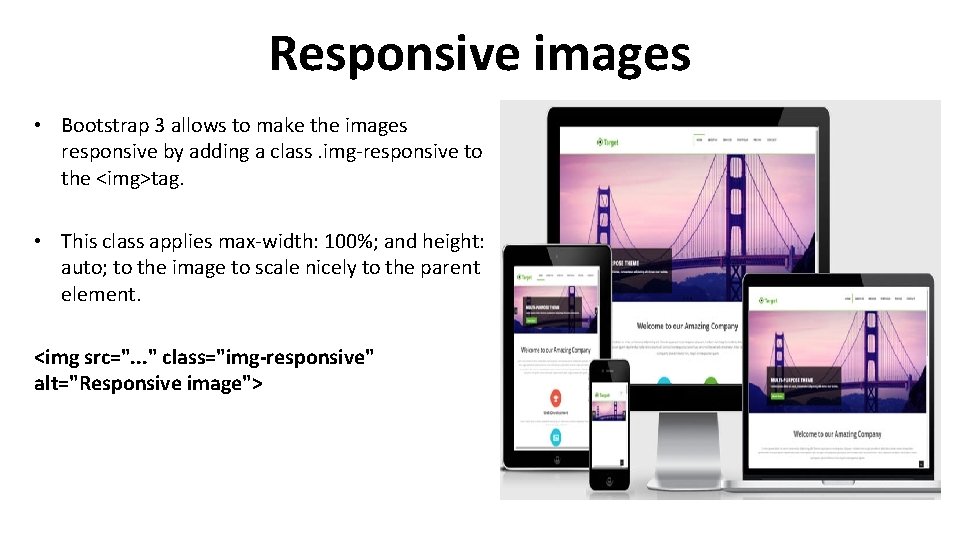 Responsive images • Bootstrap 3 allows to make the images responsive by adding a