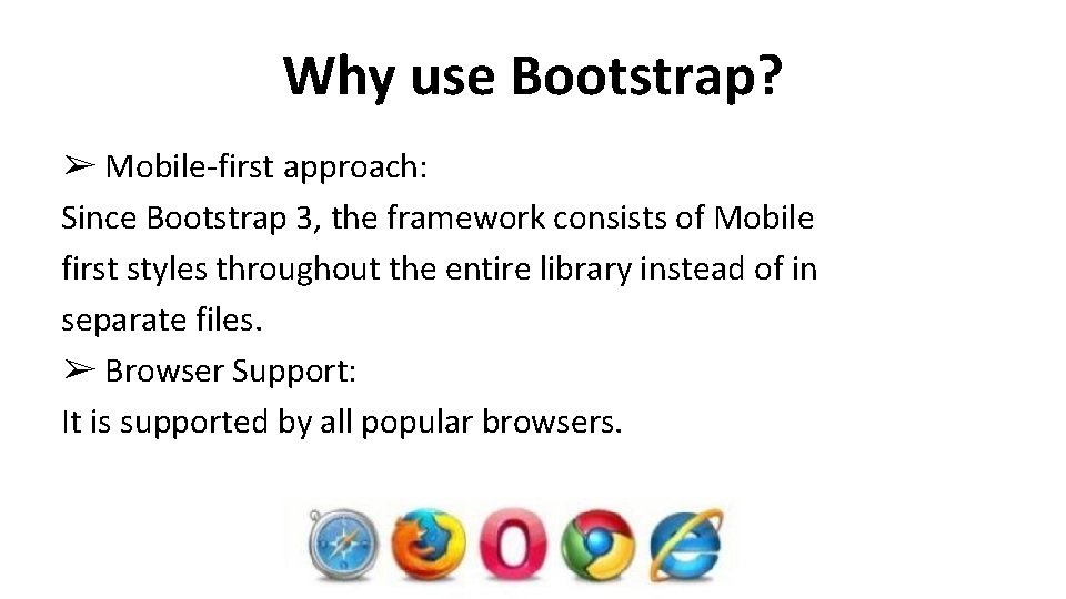 Why use Bootstrap? ➢ Mobile-first approach: Since Bootstrap 3, the framework consists of Mobile