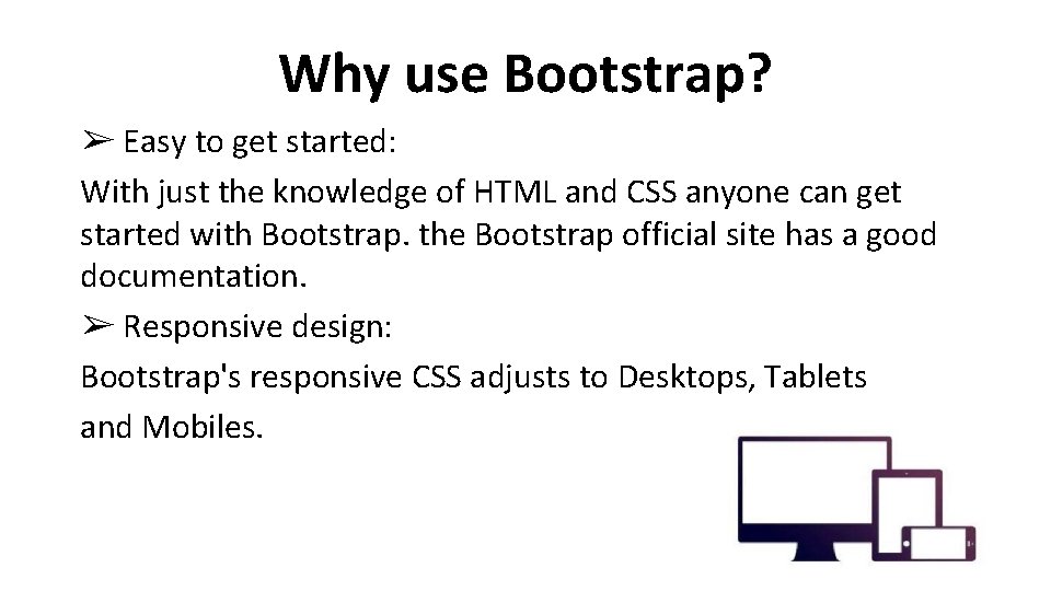 Why use Bootstrap? ➢ Easy to get started: With just the knowledge of HTML