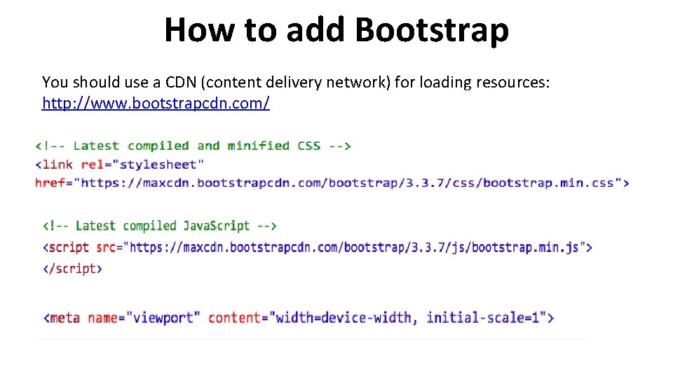 How to add Bootstrap You should use a CDN (content delivery network) for loading