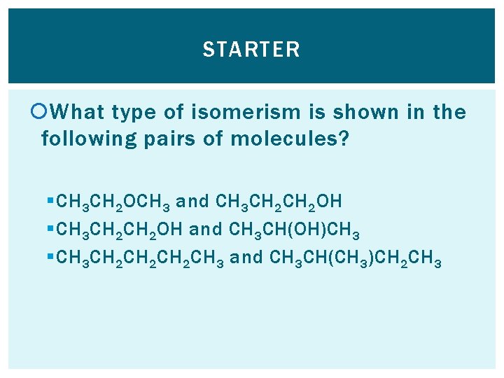 STARTER What type of isomerism is shown in the following pairs of molecules? §