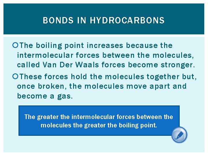 BONDS IN HYDROCARBONS The boiling point increases because the intermolecular forces between the molecules,