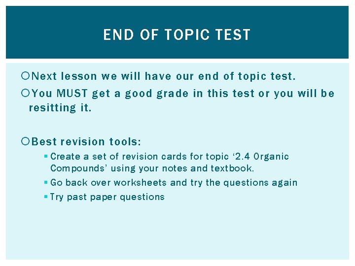 END OF TOPIC TEST Next lesson we will have our end of topic test.