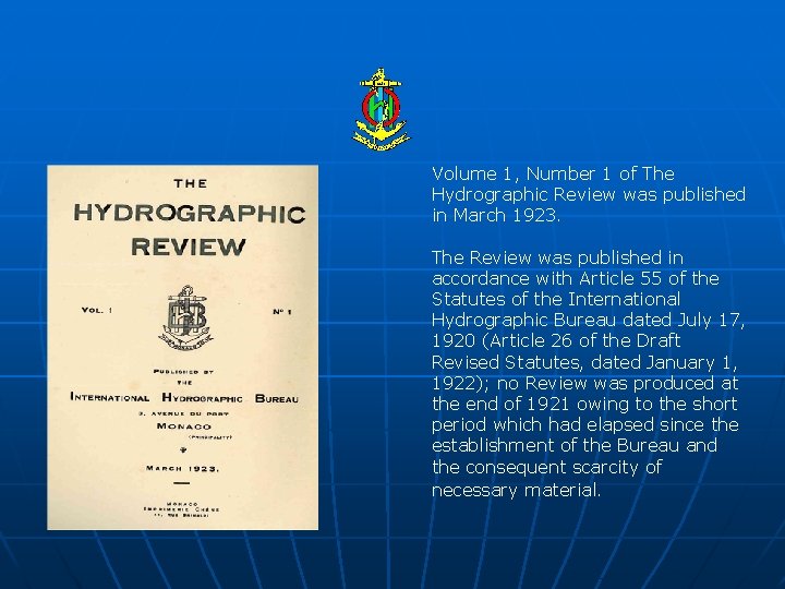 Volume 1, Number 1 of The Hydrographic Review was published in March 1923. The