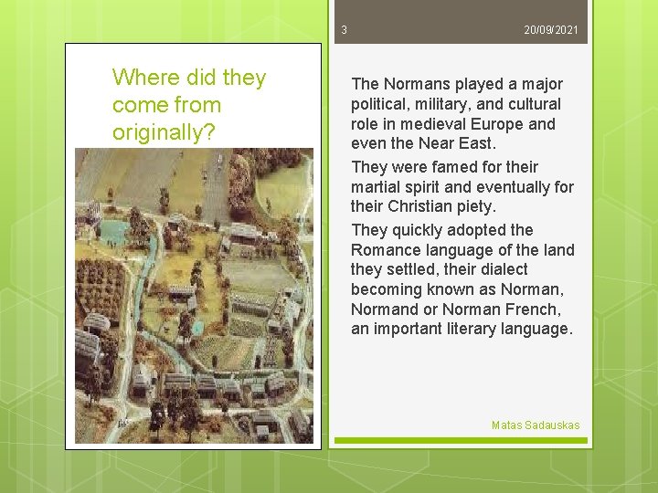 3 Where did they come from originally? 20/09/2021 The Normans played a major political,