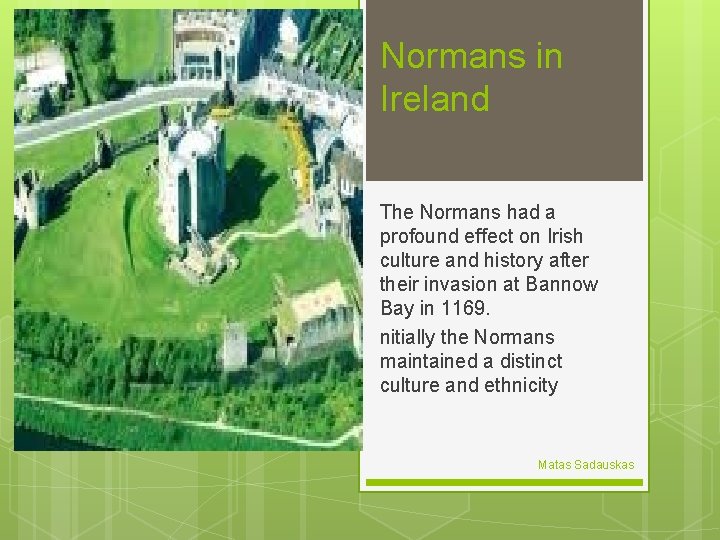 Normans in Ireland The Normans had a profound effect on Irish culture and history