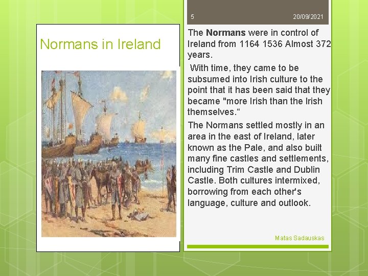 5 Normans in Ireland 20/09/2021 The Normans were in control of Ireland from 1164