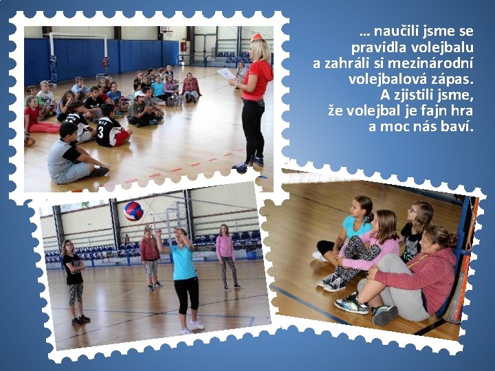 … naučili jsme se pravidla volejbalu a zahráli si mezinárodní volejbalová zápas. A zjistili