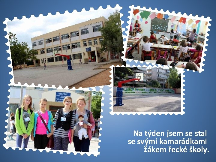 50 USA Na týden jsem se stal se svými kamarádkami žákem řecké školy. 