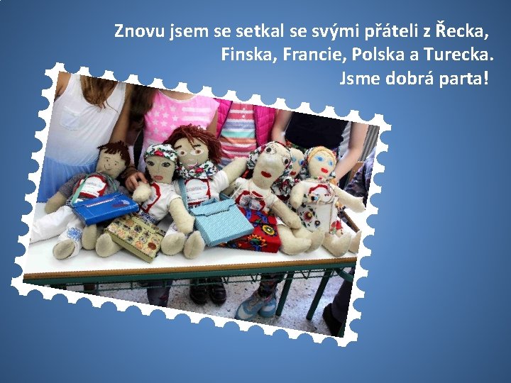 Znovu jsem se setkal se svými přáteli z Řecka, Finska, Francie, Polska a Turecka.