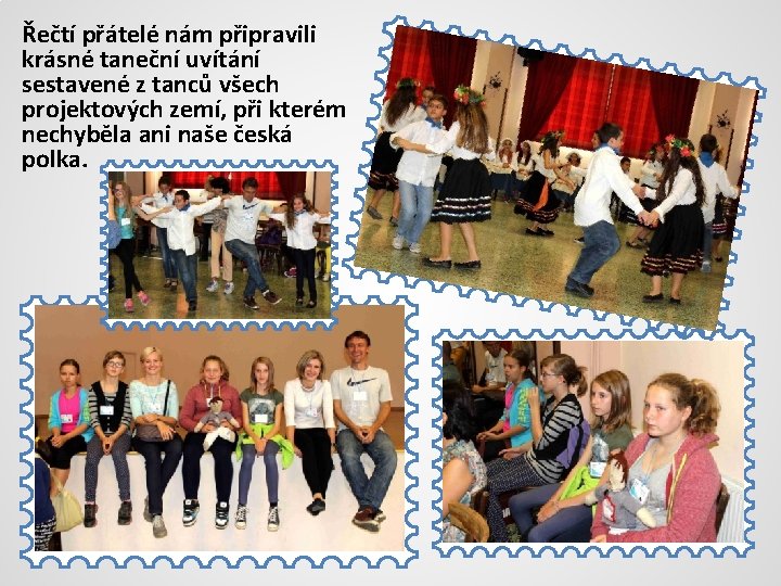 Řečtí přátelé nám připravili krásné taneční uvítání sestavené z tanců všech projektových zemí, při