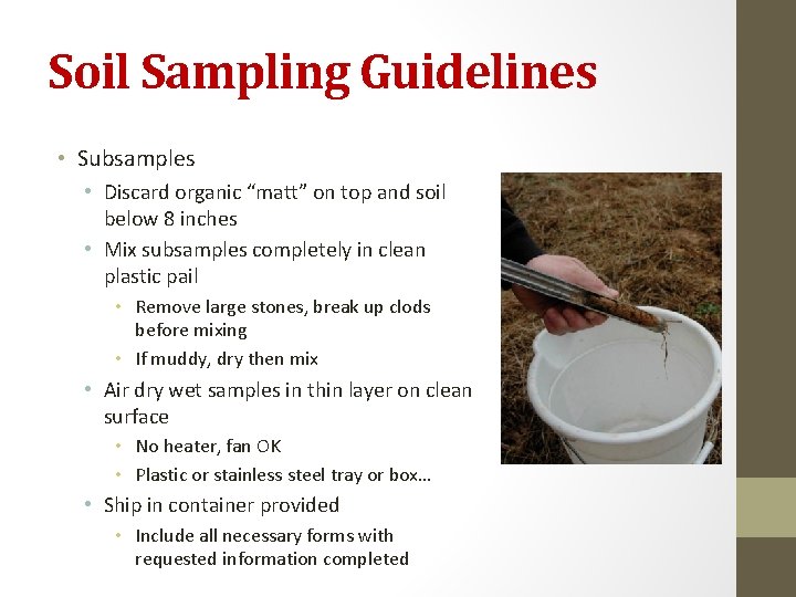 Soil Sampling Guidelines • Subsamples • Discard organic “matt” on top and soil below