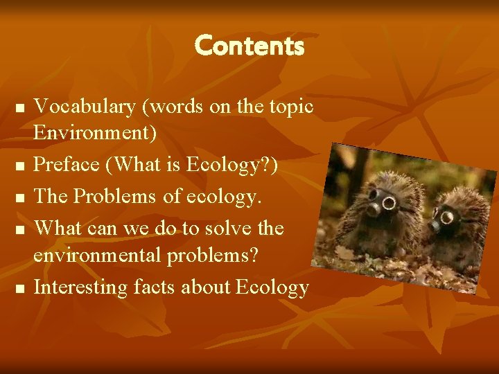 Contents n n n Vocabulary (words on the topic Environment) Preface (What is Ecology?