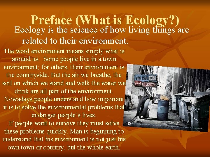 Preface (What is Ecology? ) Ecology is the science of how living things are