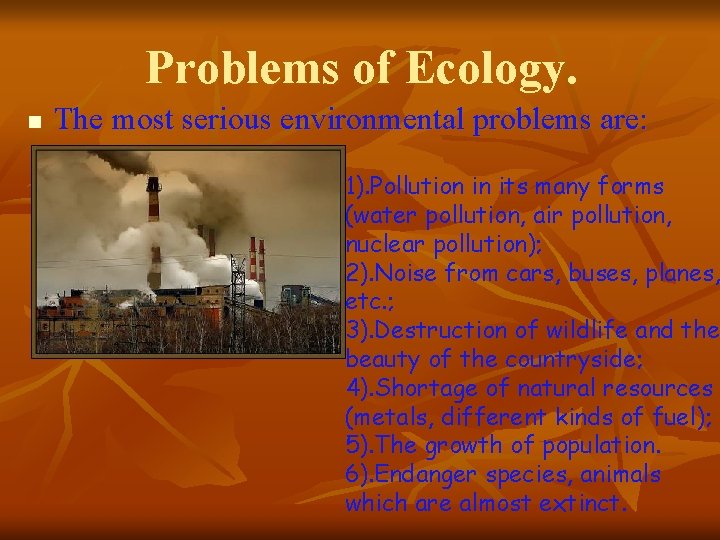 Problems of Ecology. n The most serious environmental problems are: 1). Pollution in its