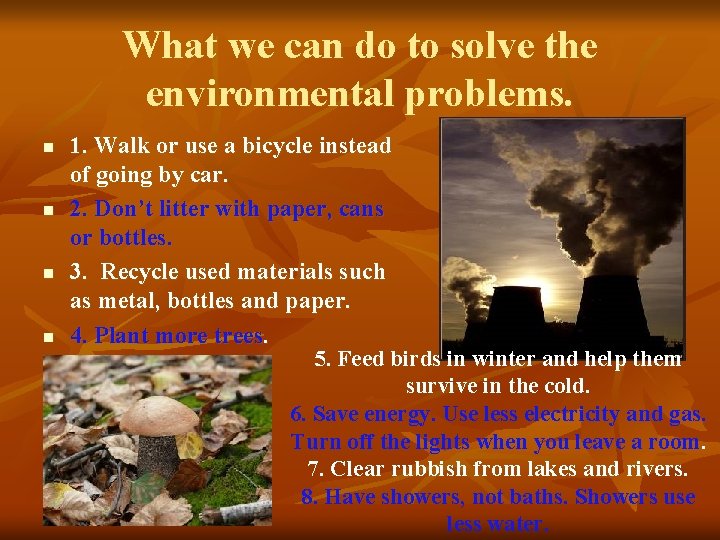 What we can do to solve the environmental problems. n n 1. Walk or