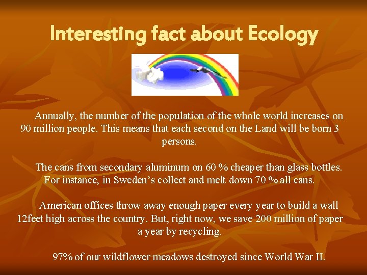 Interesting fact about Ecology Annually, the number of the population of the whole world
