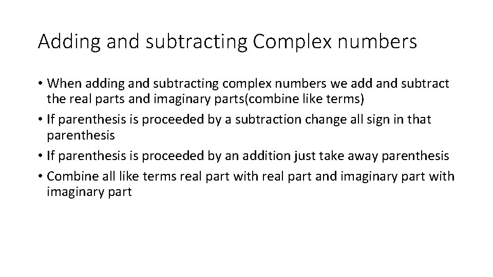 Adding and subtracting Complex numbers • When adding and subtracting complex numbers we add