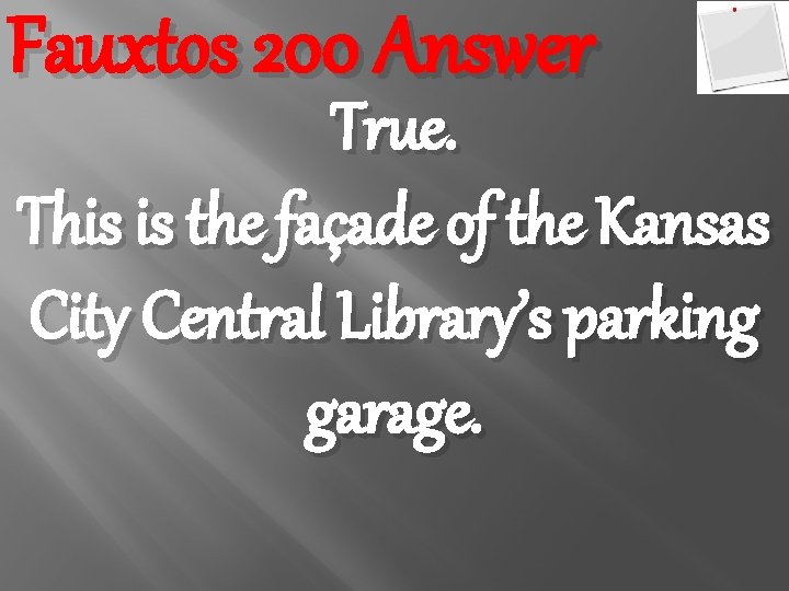 Fauxtos 200 Answer True. This is the façade of the Kansas City Central Library’s