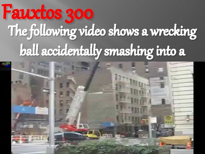 Fauxtos 300 The following video shows a wrecking ball accidentally smashing into a passing