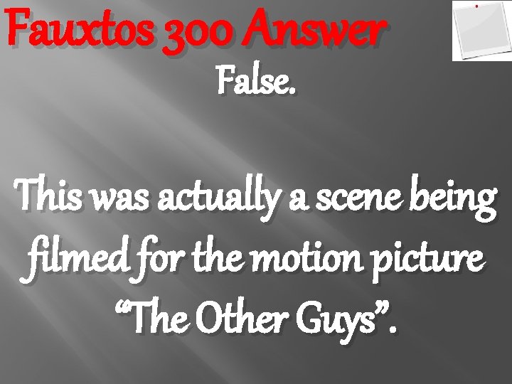 Fauxtos 300 Answer False. This was actually a scene being filmed for the motion