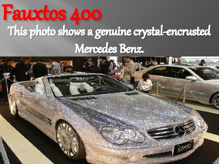 Fauxtos 400 This photo shows a genuine crystal-encrusted Mercedes Benz. 