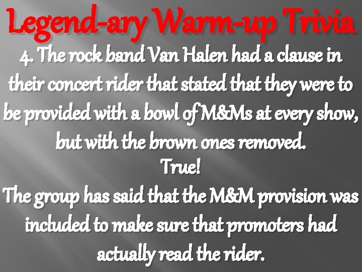 Legend-ary Warm-up Trivia 4. The rock band Van Halen had a clause in their