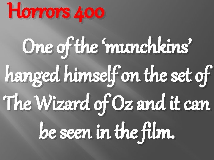 Horrors 400 One of the ‘munchkins’ hanged himself on the set of The Wizard
