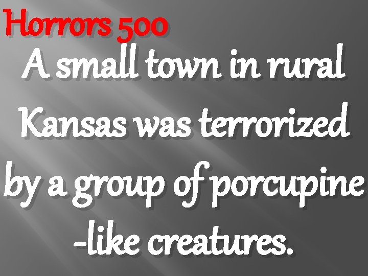 Horrors 500 A small town in rural Kansas was terrorized by a group of