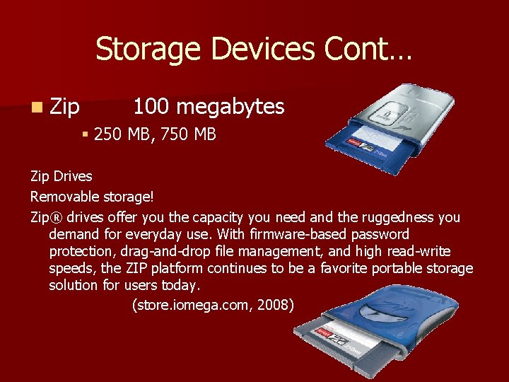 Storage Devices Cont… n Zip 100 megabytes § 250 MB, 750 MB Zip Drives