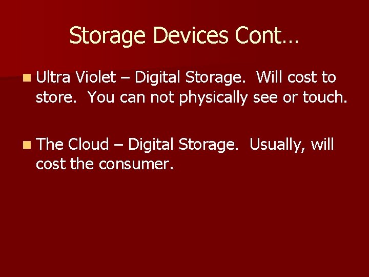 Storage Devices Cont… n Ultra Violet – Digital Storage. Will cost to store. You