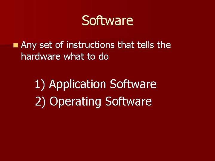 Software n Any set of instructions that tells the hardware what to do 1)