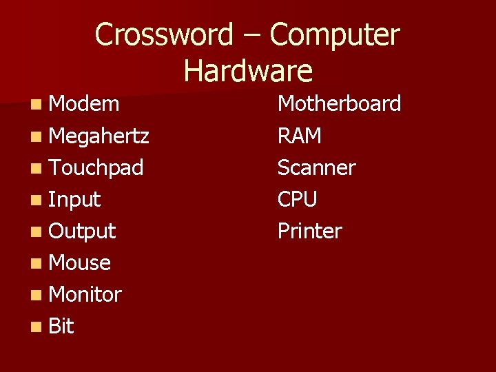 Crossword – Computer Hardware n Modem n Megahertz n Touchpad n Input n Output