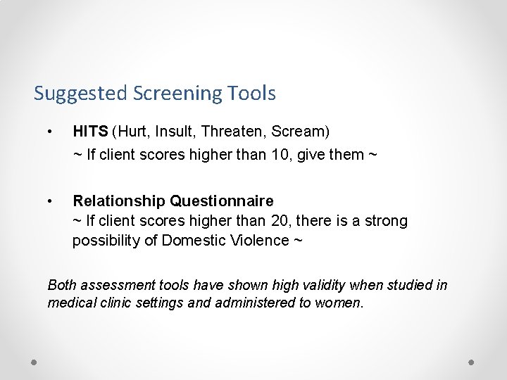 Suggested Screening Tools • HITS (Hurt, Insult, Threaten, Scream) ~ If client scores higher