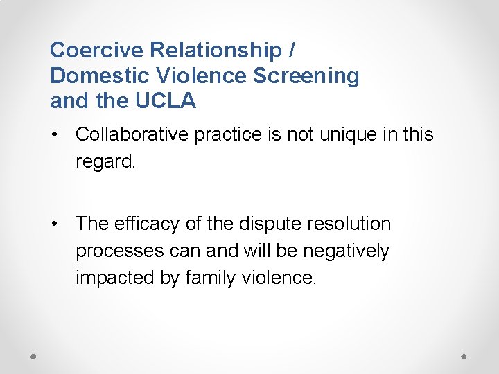 Coercive Relationship / Domestic Violence Screening and the UCLA • Collaborative practice is not