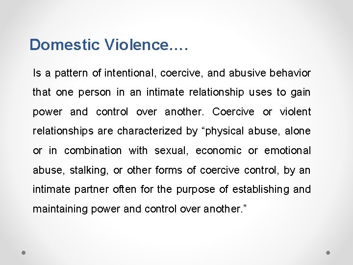 Domestic Violence…. Is a pattern of intentional, coercive, and abusive behavior that one person