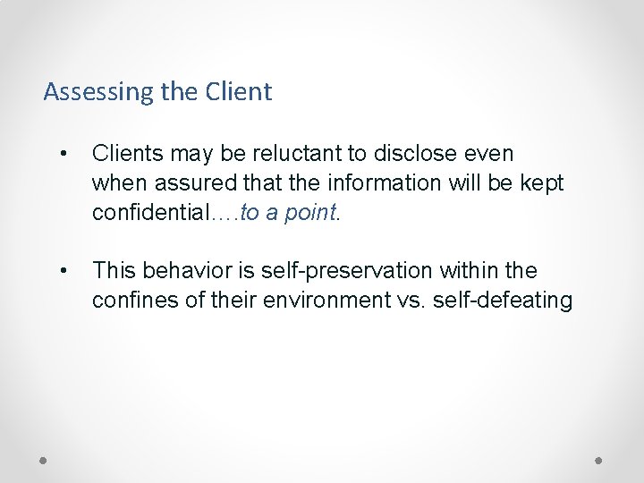 Assessing the Client • Clients may be reluctant to disclose even when assured that