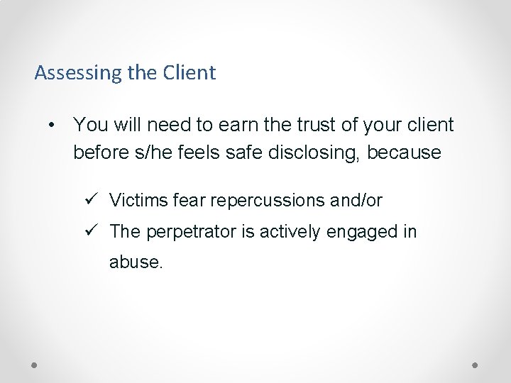 Assessing the Client • You will need to earn the trust of your client