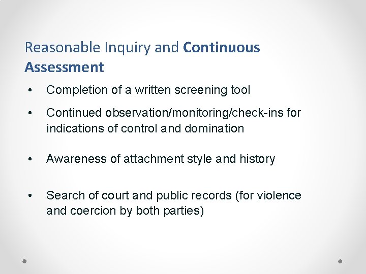 Reasonable Inquiry and Continuous Assessment • Completion of a written screening tool • Continued