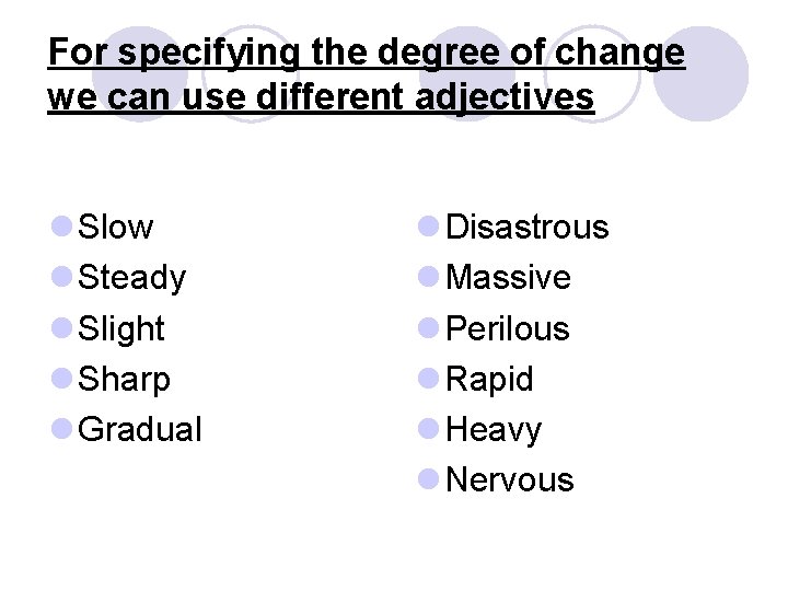 For specifying the degree of change we can use different adjectives l Slow l