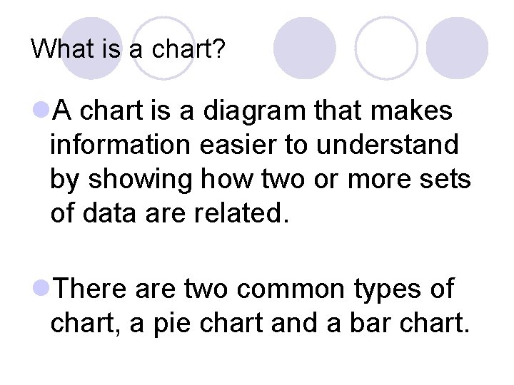 What is a chart? l. A chart is a diagram that makes information easier