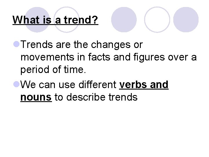 What is a trend? l. Trends are the changes or movements in facts and